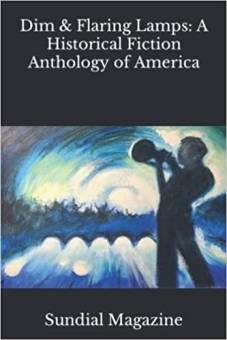 Dim and Flaring Lamps: A Historical Fiction Anthology of America